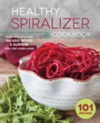 Image for Healthy Spiralizer Cookbook: Flavorful and Filling Salads, Soups, Suppers, and More for Low-Carb Living