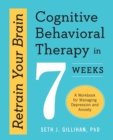 Image for Retrain Your Brain: Cognitive Behavioral Therapy in 7 Weeks