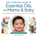 Image for The Complete Book of Essential Oils for Mama and Baby