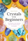 Image for Crystals for Beginners : The Guide to Get Started with the Healing Power of Crystals