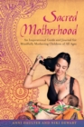 Image for Sacred motherhood  : an inspirational guide and journal for mindfully mothering children of all ages
