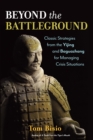 Image for Beyond the Battleground: Classic Strategies from the Yijing and Baguazhang for Managing Crisis Situations