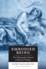 Image for Embodied being  : the philosophical roots of manual therapy