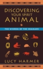 Image for Discovering your spirit animal: the wisdom of the Shamans