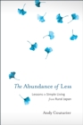 Image for The Abundance of Less : Lessons in Simple Living from Rural Japan