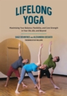 Image for Lifelong yoga: poses, practices, and philosophy to keep you balanced and active in every decade