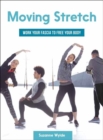 Image for Moving Stretch : Work Your Fascia to Free Your Body