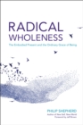 Image for Radical Wholeness : The Embodied Present and the Ordinary Grace of Being