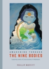 Image for Awakening through the nine bodies: explorations in consciousness for yoga and mindfulness meditation practitioners