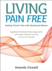 Image for Living Pain Free: Healing Chronic Pain With Myofascial Release
