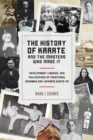 Image for The history of karate and the masters who made it  : development, lineages, and philosophies of traditional Okinawan and Japanese karate-do