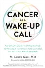 Image for Cancer as a Wake-Up Call : An Oncologist&#39;s Integrative Approach to What You Can Do to Become Whole Again