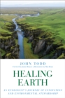 Image for Healing Earth : An Ecologist&#39;s Journey of Innovation and Environmental Stewardship