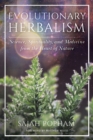 Image for Evolutionary herbalism: science, spirituality, and medicine from the heart of nature
