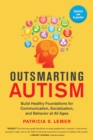 Image for Outsmarting autism: build healthy foundations for communication, socialization, and behavior at all ages