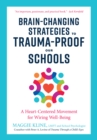 Image for Brain-Changing Strategies to Trauma-Proof our Schools : A Heart-Centered Movement for Wiring Well-Being