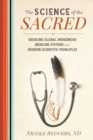 Image for Science of the Sacred : Bridging Global Indigenous Medicine Systems and Modern Scientific Principles