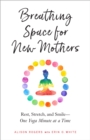 Image for Breathing space for new mothers: rest, stretch, and smile--one yoga minute at a time