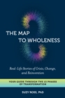 Image for The map to wholeness: real-life stories of crisis, change, and reinvention