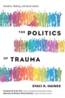 Image for The politics of trauma: somatics, healing, and social justice