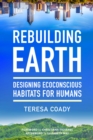 Image for Rebuilding Earth: designing ecoconscious habitats for humans