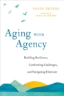 Image for Aging With Agency: Building Resilience, Confronting Challenges, and Navigating Eldercare