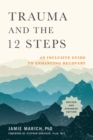 Image for Trauma and the 12 steps  : an inclusive guide to enhancing recovery