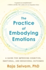 Image for The practice of embodying emotions: a method to improving cognitive, emotional, and behavioral outcomes