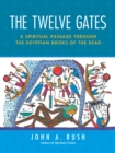 Image for Twelve Gates: A Spiritual Passage Through the Egyptian Books of the Dead