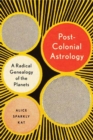 Image for Postcolonial astrology  : a radical genealogy of the planets