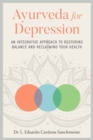 Image for Ayurveda for Depression : An Integrative Approach to Restoring Balance and Reclaiming Your Health