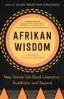 Image for Afrikan wisdom  : new voices talk Black liberation, Buddhism, and beyond