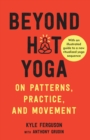 Image for Beyond Hot Yoga: On Patterns, Practice, and Movement
