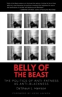 Image for Belly of the beast  : the politics of anti-fatness as anti-blackness