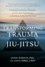 Image for Transforming trauma with jiu-jitsu  : a guide for survivors, therapists, and jiu-jitsu practitioners to facilitate embodied recovery