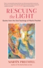 Image for Rescuing the light  : quotes from the oral teachings of Martâin Prechtel