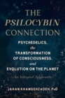 Image for The psilocybin connection  : psychedelics, the transformation of consciousness, and evolution on the planet