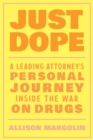 Image for Just dope  : a leading attorney&#39;s personal journey inside the war on drugs
