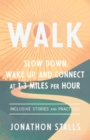 Image for Walk: Slow Down, Wake Up, and Connect at 1-3 Miles Per Hour