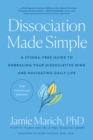 Image for Dissociation made simple  : a stigma-free guide to embracing your dissociative mind and navigating daily life