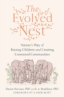 Image for The Evolved Nest : Nature&#39;s Way of Raising Children and Creating Connected Communities