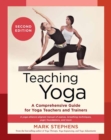 Image for Teaching Yoga : A Comprehensive Guide for Yoga Teachers and Trainers: A Yoga Alliance-Aligned Manual of Asanas, Breathing Techniques, Yogic Foundations, and More : Second Edition