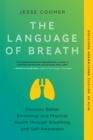 Image for The Language of Breath : Discover Better Emotional and Physical Health through Breathing and Self-Awareness--With 20 holistic breathwork practices