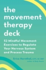 Image for The Movement Therapy Deck : 52 Mindful Movement Exercises to Regulate Your Nervous System and Process Trauma