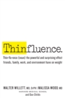 Image for Thinfluence  : thin-flu-ence (noun) the powerful and surprising effect friends, family, work, and environment have on weight