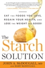 Image for The Starch Solution : Eat the Foods You Love, Regain Your Health, and Lose the Weight for Good!