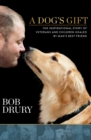 Image for A dog&#39;s gift: the inspirational story of veterans and children healed by man&#39;s best friend