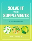 Image for Solve it with supplements: the best herbal and nutritional supplements to prevent and heal more than 100 common health problems