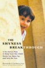Image for The shyness breakthrough: a no-stress plan to help your shy child warm up, open up, and join the fun