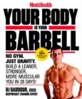 Image for Your body is your barbell  : lose weight and get into the best shape of your life in just 6 weeks using nothing but your own bodyweight